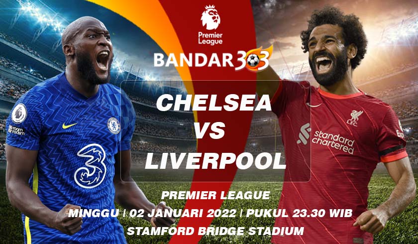 Prediksi Skor Chelsea vs Liverpool 2 Januari 2022