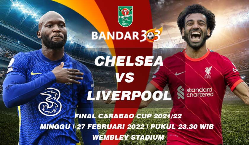 Prediksi Skor Pertandingan Chelsea vs Liverpool 27 Februari 2022
